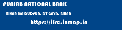 PUNJAB NATIONAL BANK  BIHAR MAKSUDPUR, DT GAYA, BIHAR    ifsc code